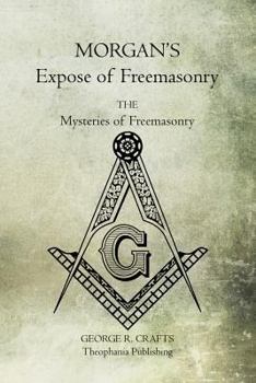 Paperback Morgan's Expose of Freemasonry: The Mysteries of Freemasonry Book