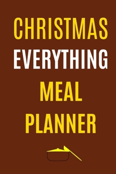 Paperback Christmas Everything Meal Planner: Track And Plan Your Meals Weekly (Christmas Food Planner - Journal - Log - Calendar): 2019 Christmas monthly meal p Book