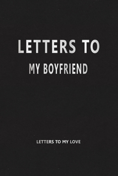 Paperback Letters to My Boyfriend (Letters to My Love): Our Precious Memories --- Love Letters to My Boyfriend Book