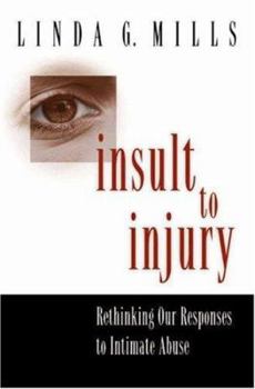 Hardcover Insult to Injury: Rethinking Our Responses to Intimate Abuse Book