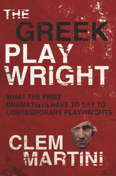 Paperback The Greek Playwright: What the First Dramatists Have to Say to Contemporary Playwrights Book