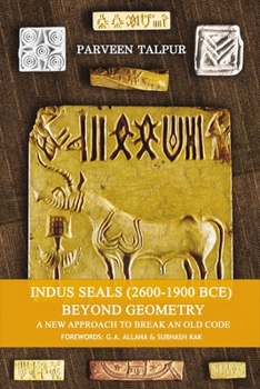 Paperback Indus Seals (2600-1900 Bce) Beyond Geometry: A New Approach to Break an Old Code Volume 1 Book