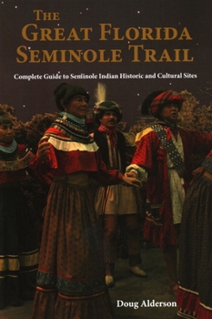 Paperback The Great Florida Seminole Trail: Complete Guide to Seminole Indian Historic and Cultural Sites Book