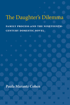 Paperback The Daughter's Dilemma: Family Process and the Nineteenth-Century Domestic Novel Book