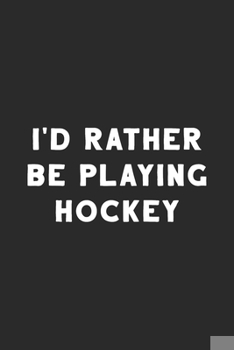 I'd Rather Be Playing Hockey: Hockey Notebook