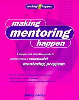 Paperback Making Mentoring Happen: A simple and effective guide to implementing a successful mentoring program Book