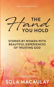 Paperback The Hand You Hold: Stories by women with beautiful experiences of trusting God. Book