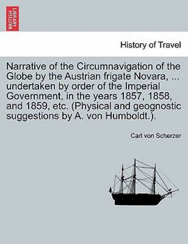 Paperback Narrative of the Circumnavigation of the Globe by the Austrian frigate Novara, ... undertaken by order of the Imperial Government, in the years 1857, Book