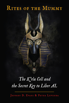 Hardcover Rites of the Mummy: The K'Rla Cell and the Secret Key to Liber Al Book