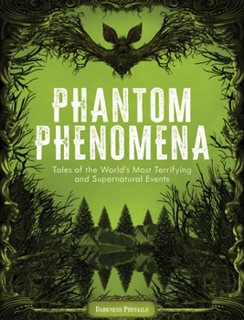 Hardcover Phantom Phenomena: Tales of the World's Most Terrifying and Supernatural Events Book