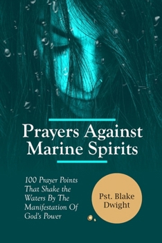 Paperback Prayers Against Marine Spirits: 100 Prayer Points That Shake the Waters By The Manifestation Of God's Power Book