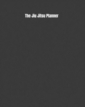 Paperback The Jiu Jitsu Planner: Weekly Monthly Goals, Nutrition, Competition Tracker, & Notes Book