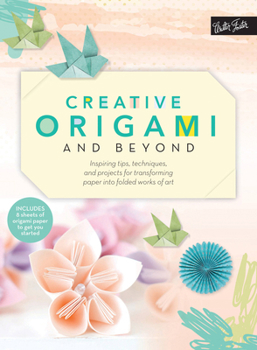 Paperback Creative Origami and Beyond: Inspiring Tips, Techniques, and Projects for Transforming Paper Into Folded Works of Art Book