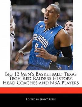 Paperback Big 12 Men's Basketball: Texas Tech Red Raiders History, Head Coaches and NBA Players Book