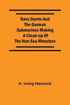 Paperback Dave Darrin And The German Submarines Making A Clean-Up Of The Hun Sea Monsters Book