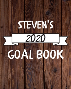 Steven's 2020 Goal Book: 2020 New Year Planner Goal Journal Gift for Steven  / Notebook / Diary / Unique Greeting Card Alternative
