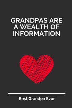 Paperback Grandpas Are A Wealth Of Information: 100 Pages 6'' x 9'' Lined Writing Paper For Grandpa - Perfect Gift For Grandpa Book