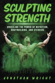 Paperback Sculpting Strength: Unveiling the Power of Nutrition, Bodybuilding, and Steroids Book