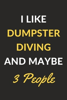 Paperback I Like Dumpster Diving And Maybe 3 People: Dumpster Diving Journal Notebook to Write Down Things, Take Notes, Record Plans or Keep Track of Habits (6" Book