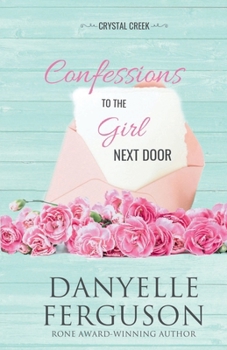 Confessions to the Girl Next Door (Crystal Creek) - Book #1 of the Crystal Creek