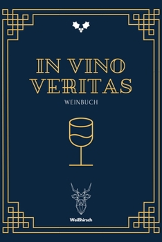 Paperback In Vino Veritas - Weinbuch: A5 Weinbuch - Wein Journal - Wein Notizbuch - Weinzubeh?r - Verkostungsheft - Weingeschenk - Geschenkbuch f?r Weinverk [German] Book