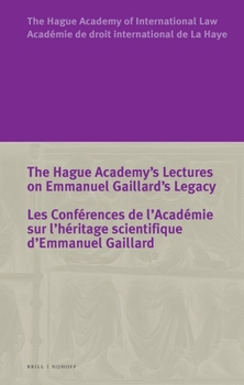 Paperback The Hague Academy's Lectures on Emmanuel Gaillard's Legacy / Les Conférences de l'Académie Sur l'Héritage Scientifique d'Emmanuel Gaillard Book