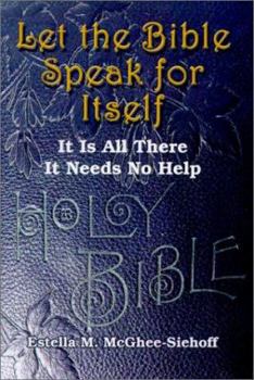 Paperback Let the Bible Speak for Itself: It is All There It Needs No Help Book