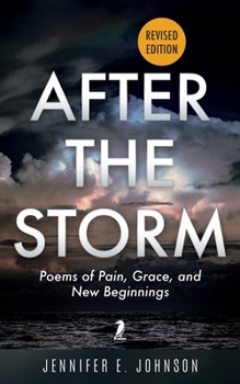 After The Storm, Revised Edition: Poems of Pain, Grace, and New Beginnings