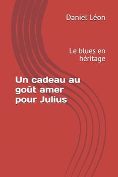 Un cadeau au goût amer pour Julius: Le blues en héritage