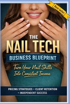 Paperback The Nail Tech Business Blueprint: Turn Your Nail Skills into Consistent Income Book