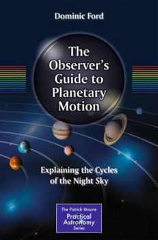 Paperback The Observer's Guide to Planetary Motion: Explaining the Cycles of the Night Sky Book