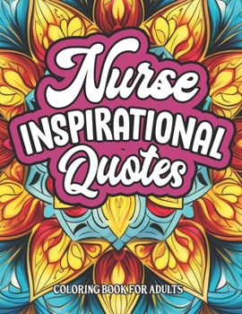 Paperback Coloring for Nurses: Inspirational Quotes: Relaxing Patterns & Motivation Book