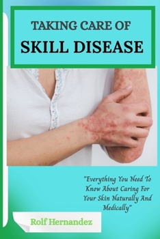 Paperback Taking Care of Skill Disease: "Everything You Need To Know About Caring For Your Skin Naturally And Medically" Book