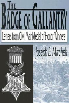 Hardcover The Badge of Gallantry: Recollections of Civil War Congressional Medal of Honor Winners Book