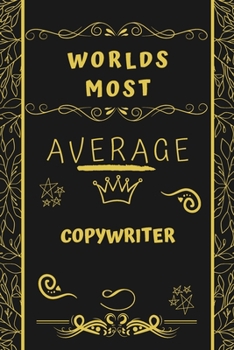 Paperback Worlds Most Average Copywriter: Perfect Gag Gift For An Average Copywriter Who Deserves This Award! - Blank Lined Notebook Journal - 120 Pages 6 x 9 F Book