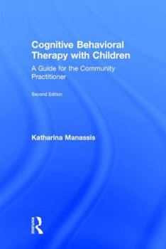 Hardcover Cognitive Behavioral Therapy with Children: A Guide for the Community Practitioner Book