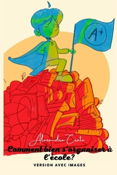 Paperback Comment bien s'organiser à l'école? (Version avec images): Des trucs pour vous! [French] Book
