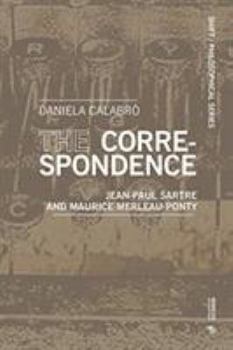 The Correspondence: Jean-Paul Sartre and Maurice Merleau-Ponty