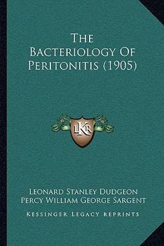 Paperback The Bacteriology Of Peritonitis (1905) Book