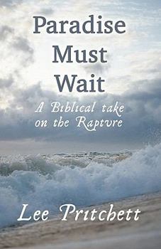 Paperback Paradise Must Wait: A Biblical Take on the Rapture Book