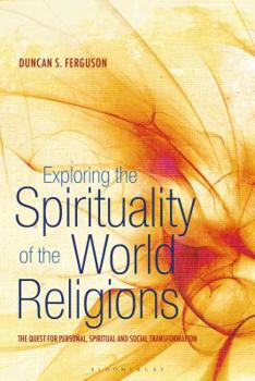 Hardcover Exploring the Spirituality of the World Religions: The Quest for Personal, Spiritual and Social Transformation Book