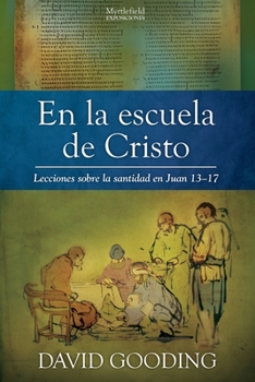 Paperback En la escuela de Cristo: Lecciones sobre la santidad en Juan 13-17 [Spanish] Book