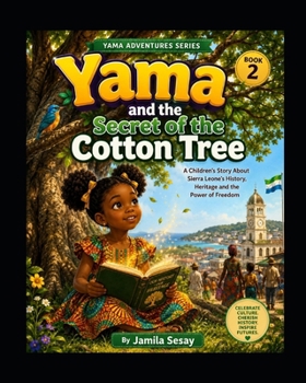 Yama and the Secret of the Cotton Tree: A Children's Story About Sierra Leone's History, Heritage and the Power of Freedom