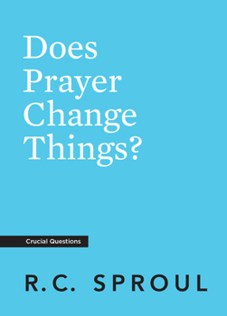 Does Prayer Change Things? - Book #3 of the Crucial Questions