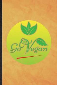Go Vegan: Funny Blank Lined Diet Vegan Eating Notebook/ Journal, Graduation Appreciation Gratitude Thank You Souvenir Gag Gift, Fashionable Graphic 110 Pages
