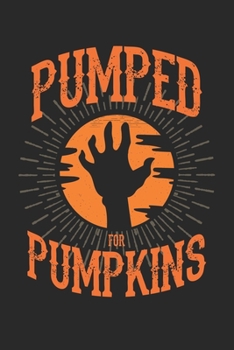Halloween: Bereite dich auf die Apokalypse und den Weltuntergang vor ? das lustige, gruslige Buch zum selbst ausfüllen ? Dokumentiere die besten ... Motiv: Pumped for Pumpkins 5 (German Edition)
