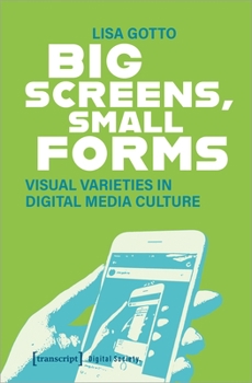 Paperback Big Screens, Small Forms: Visual Varieties in Digital Media Culture Book