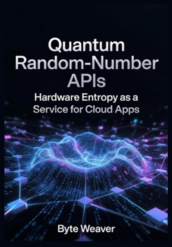 Quantum Random-Number APIs Hardware Entropy as a Service for Cloud Apps