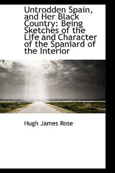 Paperback Untrodden Spain, and Her Black Country: Being Sketches of the Life and Character of the Spaniard Book
