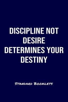 Discipline Not Desire Determines Your Destiny Standard Booklets: A softcover fitness tracker to record four days worth of exercise plus cardio.